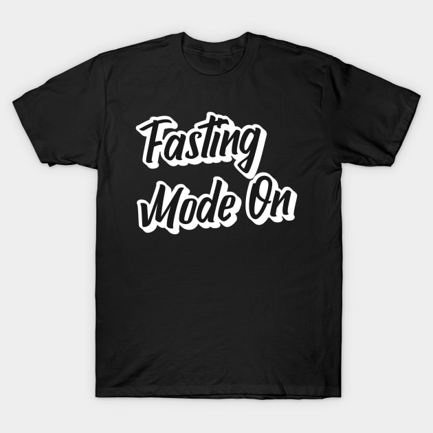 Fasting Mode On T-Shirt by TeeTrendz